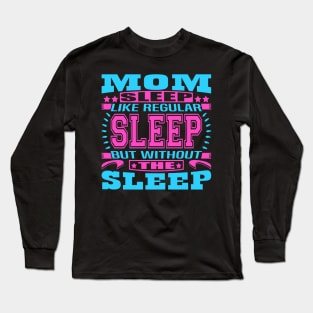 Mom Sleep Like Regular Sleep Typography Blue Pink Text Long Sleeve T-Shirt